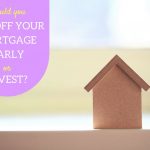 Should You Pay Off Your Mortgage Early or Invest?